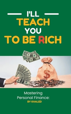 Mastering Personal Finance: I'll Teach You To Be Rich by Bouajaja, Khaled