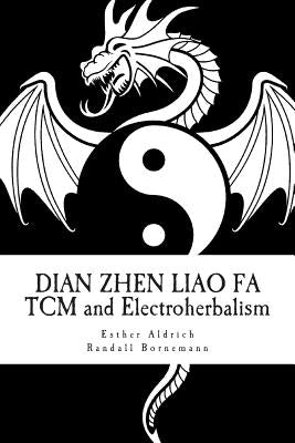 Dian Zhen Liao Fa: TCM and Electroherbalism Paperback Createspace Independent Publishing Platform