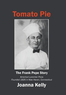 Tomato Pie: The Frank Pepe Story by Kelly, Joanna