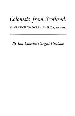 Colonists from Scotland: Emigration to North America, 1707-1783 by Graham, Ian C.