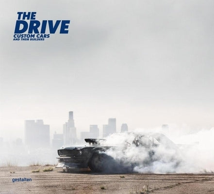 The Drive: Custom Cars and Their Builders by Funk, Maximilian