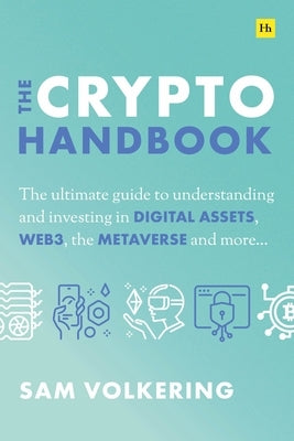 The Crypto Handbook: The Ultimate Guide to Understanding and Investing in Digital Assets, Web3, the Metaverse and More by Volkering, Sam