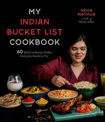 My Indian Bucket List Cookbook: 60 Bold, Authentic Dishes Everyone Needs to Try Paperback Page Street Publishing