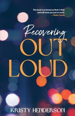 Recovering Out Loud by Henderson, Kristy