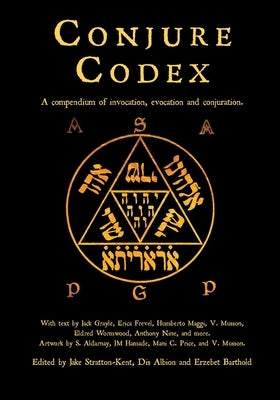 Conjure Codex 4: A Compendium of Invocation, Evocation, and Conjuration by Barthold, Erzebet