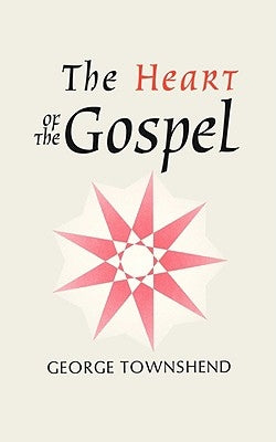 The Heart of the Gospel by Townshend, George