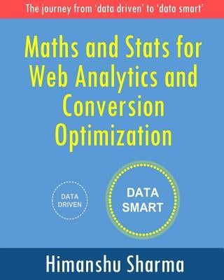 Maths and Stats for Web Analytics and Conversion Optimization by Sharma, Himanshu