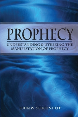 Prophecy: Understanding & Utilizing The Manifestation of Prophecy Paperback Christian Educational Services