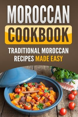 Moroccan Cookbook: Traditional Moroccan Recipes Made Easy Paperback Independently Published