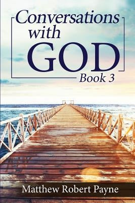Conversations with God Book 3: Let's get Real! Paperback Matthew Robert Payne