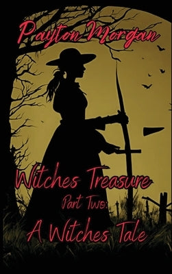 Witches Treasure Part Two: A Witches Tale by Morgan, Payton