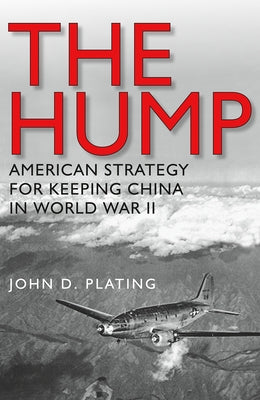 The Hump: America's Strategy for Keeping China in World War II Paperback Texas A&M University Press