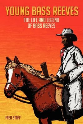 Young Bass Reeves: The Life of the First Black Marshal west of the Mississippi (Revised Copy) Paperback Createspace Independent Publishing Platform