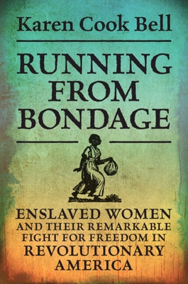 Running from Bondage: Enslaved Women and Their Remarkable Fight for Freedom in Revolutionary America Paperback Cambridge University Press