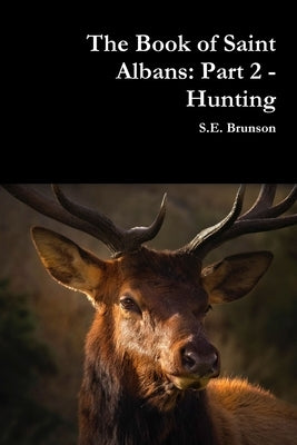 The Book of Saint Albans: Part 2 - Hunting by Brunson, S. E.