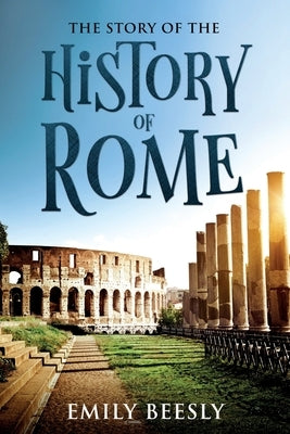 The Story of the History of Rome: Annotated Paperback Cedar Lake Classics