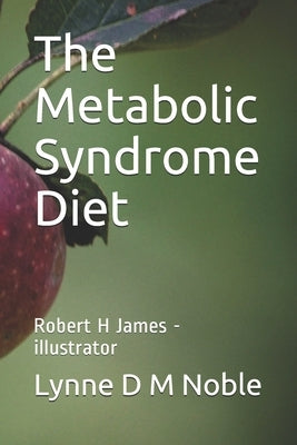 The Metabolic Syndrome Diet: Robert H James - illustrator by James, Robert H.