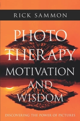 Photo Therapy Motivation and Wisdom: Discovering the Power of Pictures Paperback Independently Published