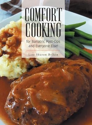 Comfort Cooking for Bariatric Post-Ops and Everyone Else! by Belkin, Lisa Sharon