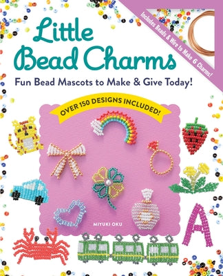 Little Bead Charms: Fun Bead Mascots to Make & Give Today! by Oku, Miyuki