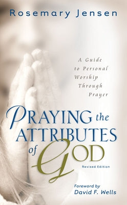 Praying the Attributes of God: A Guide to Personal Worship Through Prayer Paperback Kregel Publications