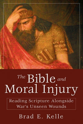The Bible and Moral Injury: Reading Scripture Alongside War's Unseen Wounds Paperback Abingdon Press