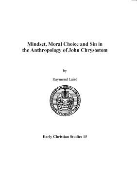 Mindset, Moral Choice and Sin in the Anthropology of John Chrysostom Paperback Sydney College of Divinity