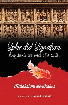 Splendid Signature: Rhythmic Strokes of a Quill by Borthakur, Malakshmi