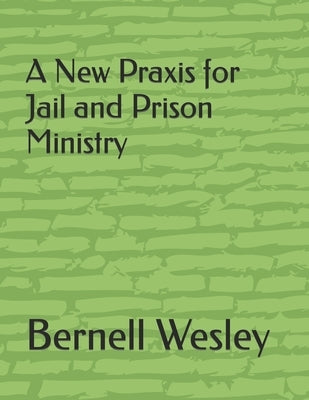 A New Praxis for Jail and Prison Ministry Paperback Independently Published