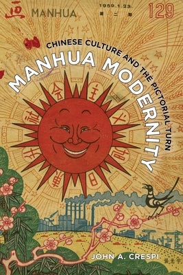 Manhua Modernity: Chinese Culture and the Pictorial Turn by Crespi, John A.