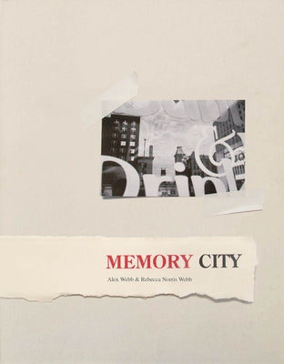 Alex Webb & Rebecca Norris Webb: Memory City by Webb, Alex
