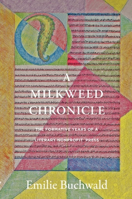 A Milkweed Chronicle: The Formative Years of a Literary Nonprofit Press by Buchwald, Emilie