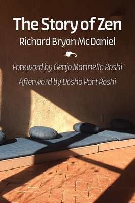 The Story of Zen by McDaniel, Richard Bryan