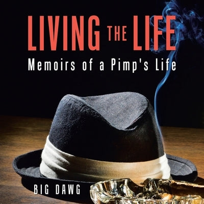 Living the Life: Memoirs of a Pimp's Life by Dawg, Big