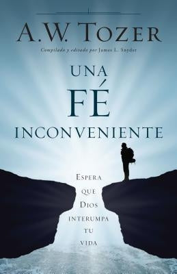 Una Fe Incómoda: Espera Que Dios Altere Tu Vida by Tozer, A. W.