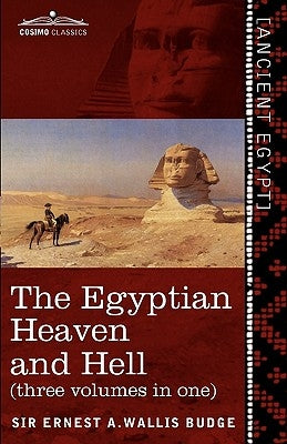 The Egyptian Heaven and Hell (Three Volumes in One): The Book of the Am-Tuat; The Book of Gates; And the Egyptian Heaven and Hell Paperback Cosimo Classics