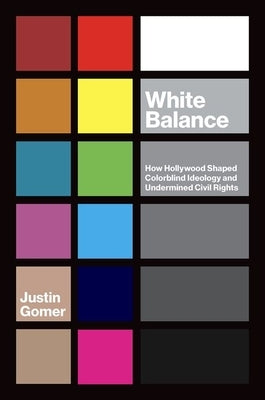 White Balance: How Hollywood Shaped Colorblind Ideology and Undermined Civil Rights Paperback University of North Carolina Press