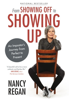 From Showing Off to Showing Up: An Impostor's Journey from Perfect to Present by Regan, Nancy