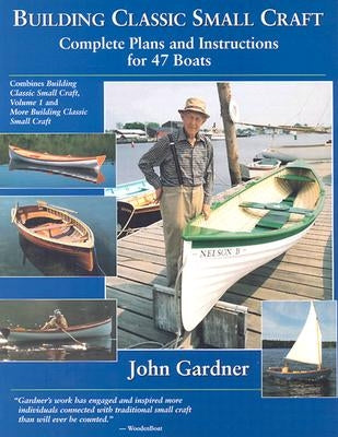 Building Classic Small Craft: Complete Plans and Instructions for 47 Boats by Gardner, John