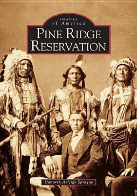 Pine Ridge Reservation, South Dakota Arcadia Publishing (SC)