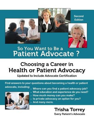 So You Want to Be a Patient Advocate?: Choosing a Career in Health or Patient Advocacy by Torrey, Trisha