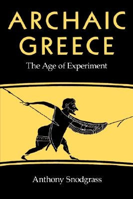 Archaic Greece: The Age of Experiment Paperback University of California Press