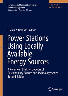 Power Stations Using Locally Available Energy Sources: A Volume in the Encyclopedia of Sustainability Science and Technology Series, Second Edition by Bronicki, Lucien Y.