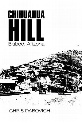 Chihuahua Hill: Bisbee, Arizona by Dabovich, Chris