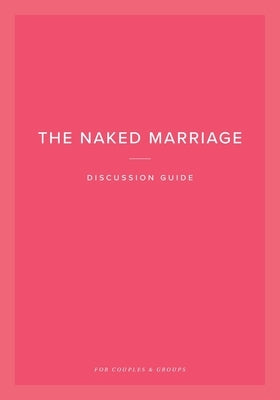 The Naked Marriage Discussion Guide: For Couples & Groups by Willis, Dave