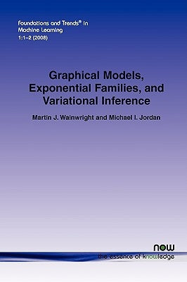 Graphical Models, Exponential Families, and Variational Inference by Wainwright, Martin J.