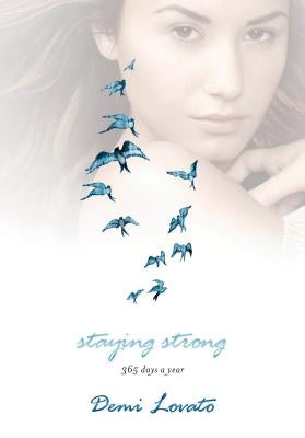 Staying Strong: 365 Days a Year by Lovato, Demi
