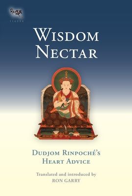 Wisdom Nectar: Dudjom Rinpoche's Heart Advice Paperback Snow Lion Publications