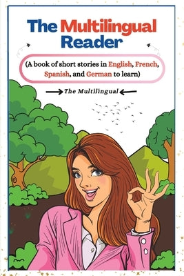 The Multilingual Reader: A book of short stories in English, French, Spanish, and German to learn. by The Multilingual