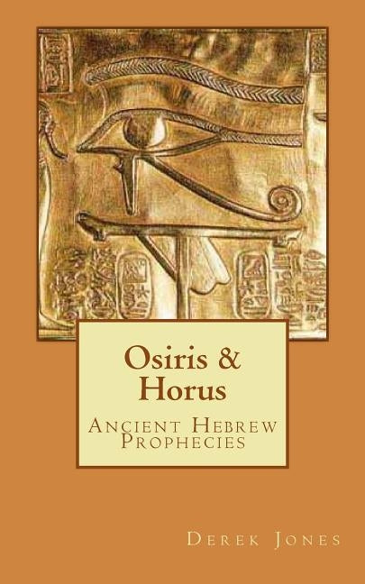 Osiris & Horus: Ancient Hebrew Prophecies Paperback Createspace Independent Publishing Platform